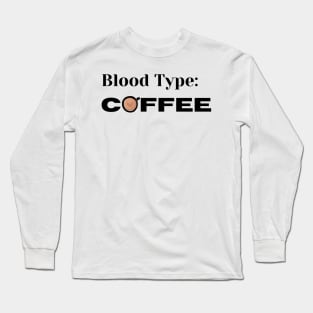 Blood Type, Coffee. Funny Coffee Lover Design. Long Sleeve T-Shirt